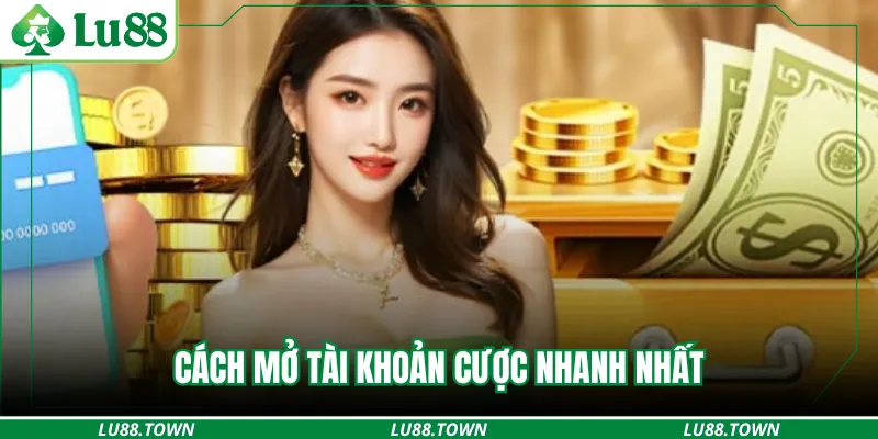 Cách mở tài khoản cược nhanh nhất