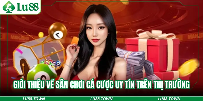 Giới thiệu về sân chơi cá cược uy tín trên thị trường