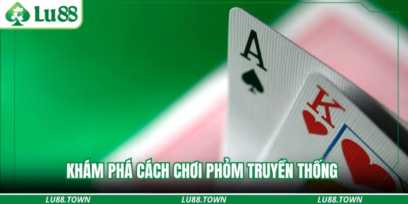 Khám phá cách chơi phỏm truyền thống 