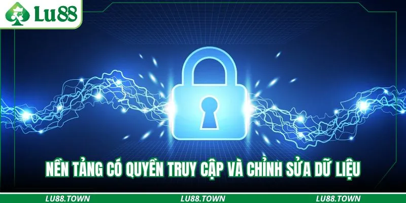 Nền tảng có quyền truy cập và chỉnh sửa dữ liệu