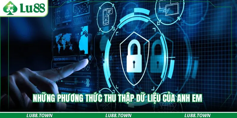 Những phương thức thu thập dữ liệu của anh em