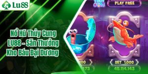 Nổ Hũ Thủy Cung LU88 - Săn Thưởng Kho Báu Đại Dương