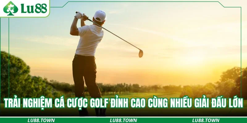Trải nghiệm cá cược golf đỉnh cao cùng nhiều giải đấu lớn