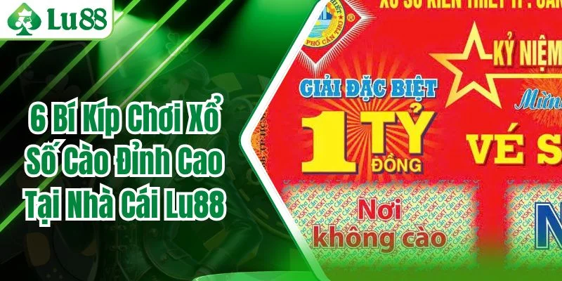 6 Bí Kíp Chơi Xổ Số Cào Đỉnh Cao Tại Nhà Cái Lu88
